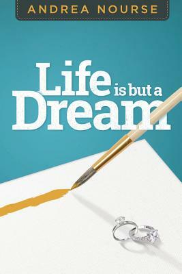 Life is But a Dream by Andrea Nourse