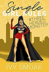 Single Girl Rules #ThreeHeadedMonster by Ivy Smoak