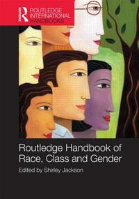 Routledge International Handbook of Race, Class, and Gender by 