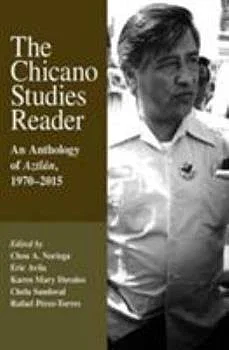 The Chicano Studies Reader: An Anthology of Aztl�n, 1970-2015, Third Edition by Eric Avila, Karen Mary Davalos, Chon A. Noriega, Chela Sandoval, Rafael Pérez-Torres