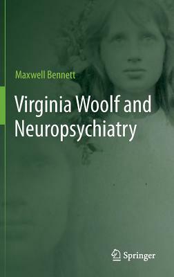 Virginia Woolf and Neuropsychiatry by Maxwell Richard Bennett