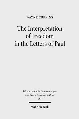 The Interpretation of Freedom in the Letters of Paul: With Special Reference to the 'german' Tradition by Wayne Coppins