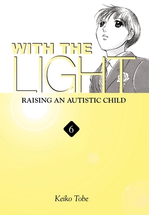 With the Light: Raising an Autistic Child Vol.6 by Keiko Tobe