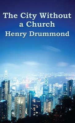 The City Without a Church by Henry Drummond