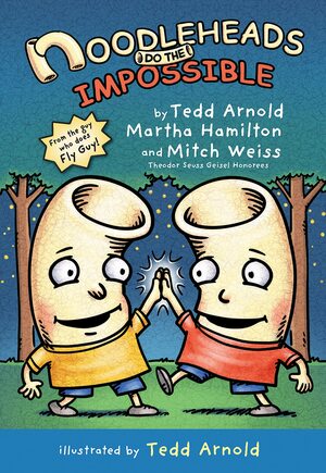 Noodleheads Do the Impossible by Mitch Weiss, Tedd Arnold, Martha Hamilton