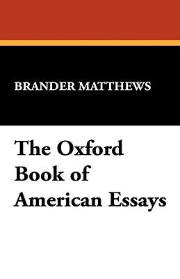 The Oxford Book of American Essays by Brander Matthews