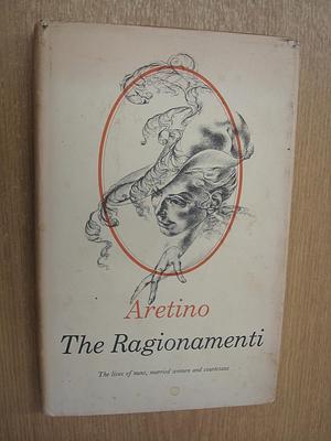 The Ragionamenti: The Lives of Nuns, the Lives of Married Women, the Lives of Courtesans by Pietro Aretino