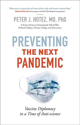 Preventing the Next Pandemic: Vaccine Diplomacy in a Time of Anti-Science by Peter J. Hotez