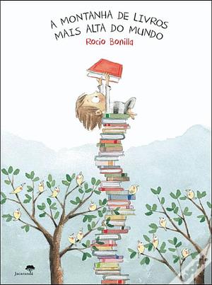 A Montanha de Livros Mais Alta do Mundo by Rocío Bonilla