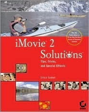 iMovie 2 Solutions: Tips, Tricks, and Special Effects With CDROM by Erica Sadun
