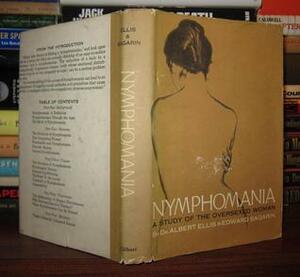 Nymphomania: A Study of the Oversexed Woman by Edward Sagarin, Albert Ellis