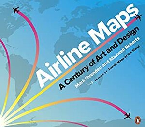 Airline Maps: A Century of Art and Design by Maxwell Roberts, Mark Ovenden