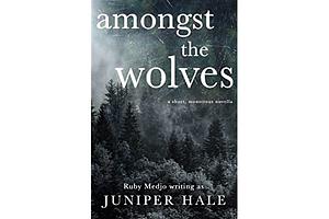 Amongst the Wolves: a short, monstrous novella by Juniper Hale
