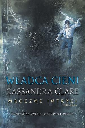 Władca Cieni by Cassandra Clare