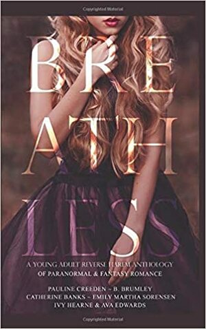 Breathless: A Young Adult Reverse Harem Anthology of Paranormal and Fantasy Romance by Ivy Hearne, B. Brumley, Pauline Creeden, Catherine Banks, Emily Martha Sorensen, Ava Edwards