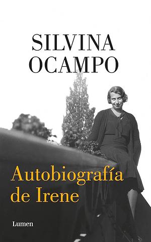 Autobiografía de Irene by Silvina Ocampo