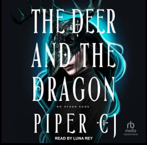 The Deer and the Dragon by Piper C.J.