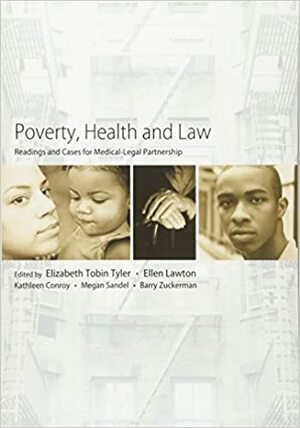 Poverty, Health and Law: Readings and Cases for Medical-Legal Partnership by Ellen Lawton, Elizabeth Tobin Tyler, Megan Sandel, Barry S. Zuckerman, Kathleen Conroy