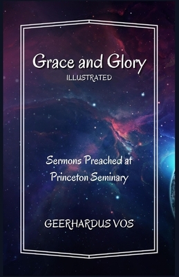 Grace and Glory: Illustrated by Geerhardus Vos