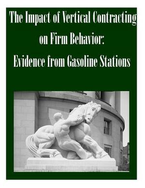 The Impact of Vertical Contracting on Firm Behavior: Evidence from Gasoline Stations by Federal Trade Commission