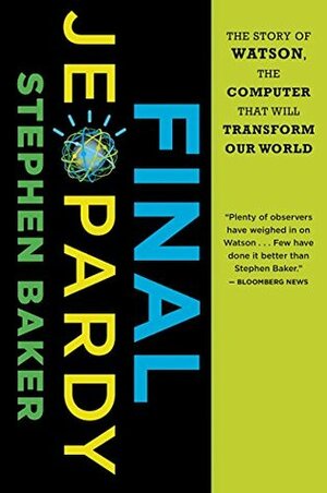 Final Jeopardy: Man vs. Machine and the Quest to Know Everything by Stephen Baker