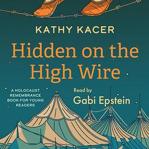 Hidden on the High Wire by Kathy Kacer