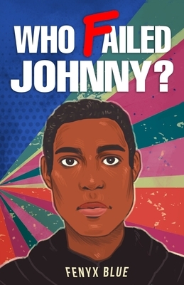 Who Failed Johnny? by Fenyx Blue