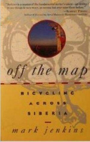 Off the Map: Bicycling Across Siberia by Mark Jenkins