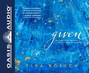 Given (Library Edition): The Forgotten Meaning and Practice of Blessing by Tina Boesch