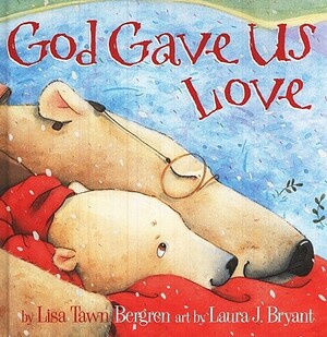 God Gave Us Love by Lisa Tawn Bergren