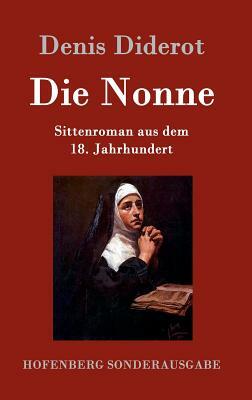 Die Nonne: Sittenroman aus dem 18. Jahrhundert by Denis Diderot
