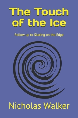 The Touch of the Ice: Follow up to Skating on the Edge by Nicholas Walker