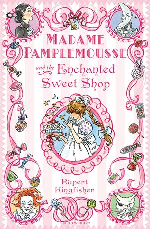 Madame Pamplemousse and the Enchanted Sweet Shop by Rupert Kingfisher