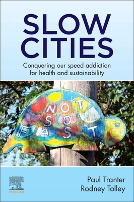 Slow Cities: Conquering Our Speed Addiction for Health and Sustainability by Rodney Tolley, Paul Tranter