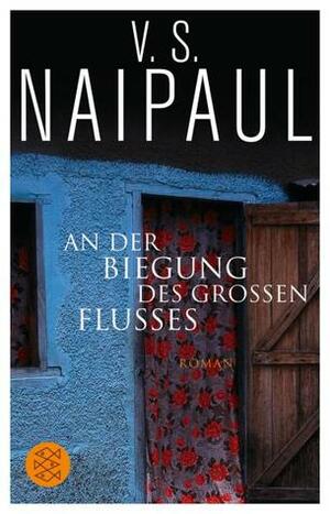 An der Biegung des großen Flusses by V.S. Naipaul