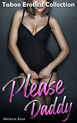 Please Daddy: Taboo Erotica Collection by Melanie Rose