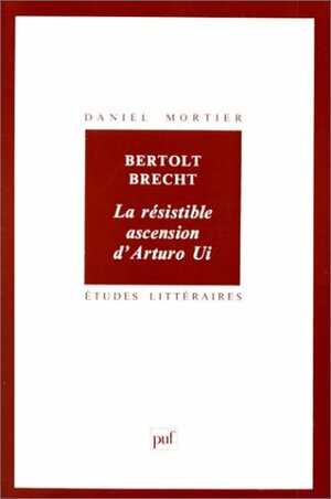 Bertolt Brecht, La Re&#X301;Sistible Ascension D'arturo Ui by Daniel Mortier