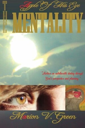 The Apple Of His Eye Mentality by Marion Green