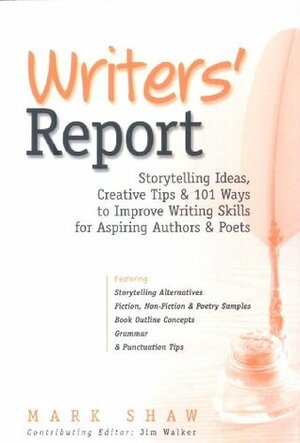 Writers' Report: Storytelling Ideas, Creative Tips and 101 Ways to Improve Writing Skills for Aspiring Authors and Poets by Mark Shaw