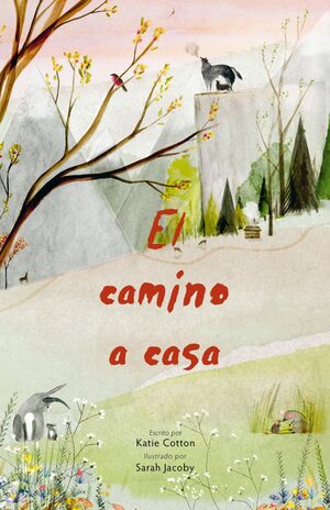 El camino a casa by Katie Cotton, Sarah Jacoby