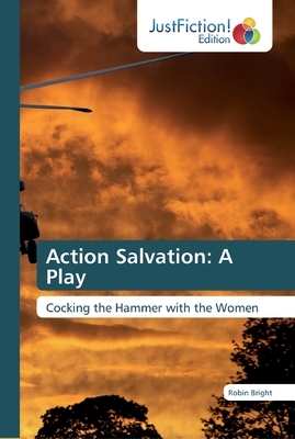 Action Salvation: A Play by Robin Bright