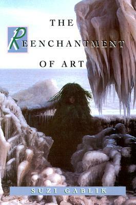 The Reenchantment of Art by Suzi Gablik