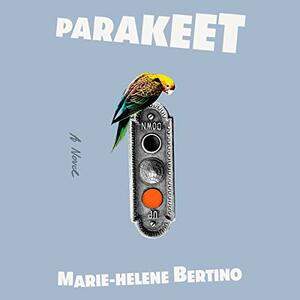 Parakeet by Marie-Helene Bertino