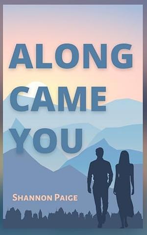 Along Came You by Shannon Paige