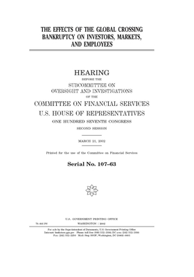 The effects of the Global Crossing bankruptcy on investors, markets and employees by Committee on Financial Services (house), United S. Congress, United States House of Representatives