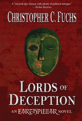 Lords of Deception: An Earthpillar Novel by Christopher C. Fuchs