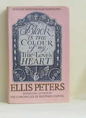 Black Is the Colour of My True Love's Heart by Ellis Peters