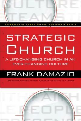 Strategic Church: A Life-Changing Church in an Ever-Changing Culture by Frank Damazio