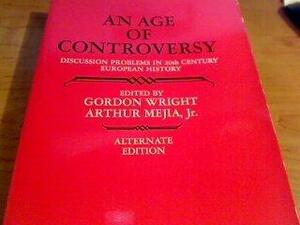 An Age of Controversy: Discussion Problems in Twentieth-Century European History by Gordon Wright, Arthur Mejia Jr.