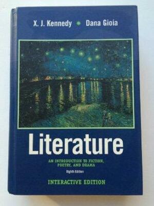 Literature: An Introduction to Fiction, Poetry and Drama by X.J. Kennedy, Dana Gioia